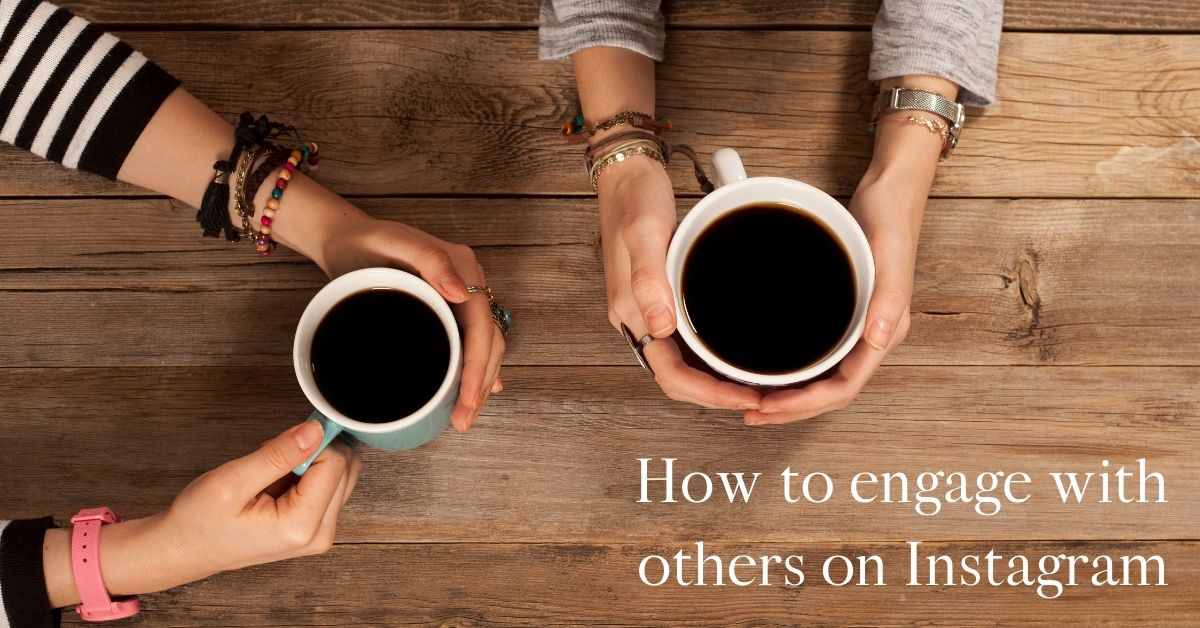 How to engage with others on Instagram